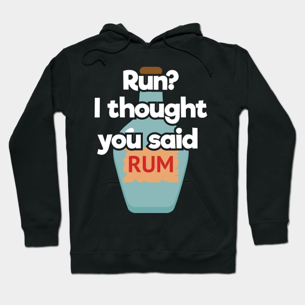 Funny Drinking Gift Run? I Thought You Said Rum Pirates Hoodie by Tracy